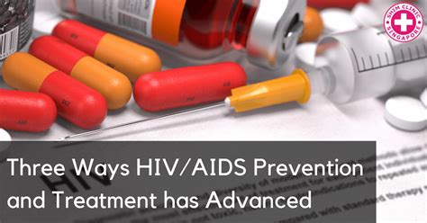 Three Ways Hivaids Prevention And Treatment Has Advanced