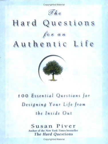 the hard questions for an authentic life 100 essential questions for tapping into your inner