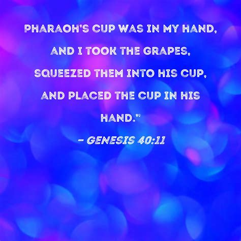 Genesis 4011 Pharaohs Cup Was In My Hand And I Took The Grapes