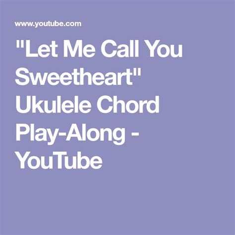 Let Me Call You Sweetheart Ukulele Chord Play Along Youtube Ukulele Chords Ukulele I