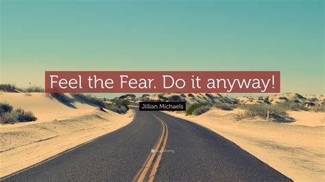 Jillian Michaels Quote “feel The Fear Do It Anyway”