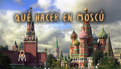 Las 10 Mejores Cosas Que Hacer En Moscú Viajando El Mapa
