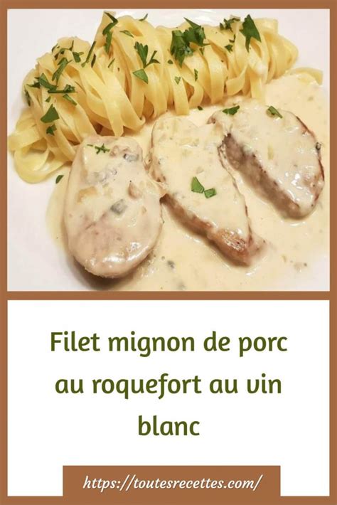 Filet Mignon De Porc Au Roquefort Au Vin Blanc Toutes Recettes