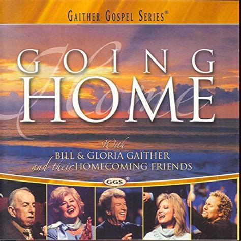 Amazon Com Going Home Bill Gloria Gaither Digital Music
