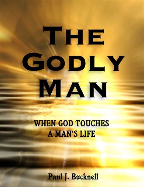 the godly man when god touches a man s life another book by paul j bucknell