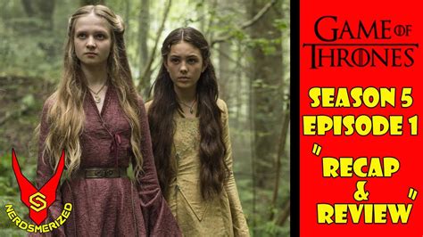 Game Of Thrones Season 5 Episode 1 The Wars To Come Recap And Review