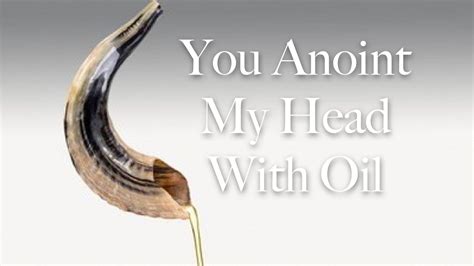That home became a place of great flourishing, and everyone who came to visit marveled at god's presence in that place. You Anoint My Head With Oil Part 2 - Psalm 23:5 - YouTube