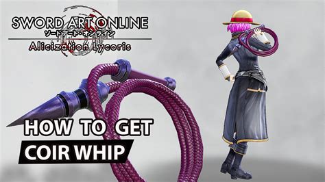 Sword Art Online Alicization Lycoris How To Get Weapon Coir Whip