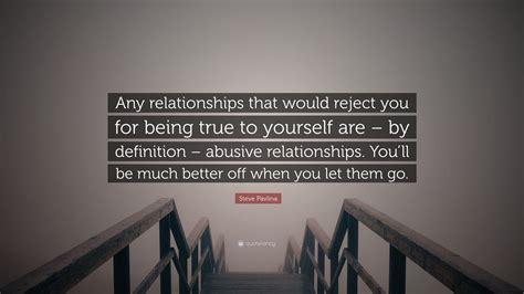Steve Pavlina Quote “any Relationships That Would Reject You For Being