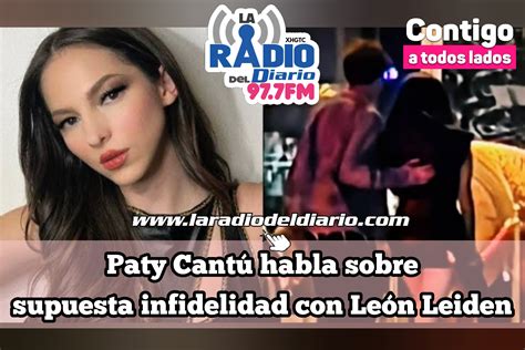 paty cantú habla sobre supuesta infidelidad con león leiden la radio del diario