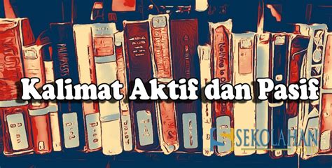 Perbedaan kalimat aktif dan kalimat pasif. Pengertian Kalimat Aktif dan Pasif, Jenis dan Contoh ...