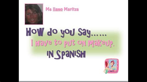 All links on this site to amazon.com , amazon.co.uk and amazon.fr are affiliate links. How Do You Say 'I Have To Put On Makeup' In Spanish - YouTube