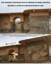 The ANCIENT ASSYRIAN SITE OF NIMRUD IN IRAQI ASSYRIA BEFORE AFTER ITS