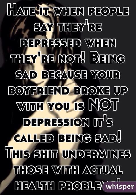 I Hate When People Tell Me Theyre Depressed Or Suicidal Not Only Do I