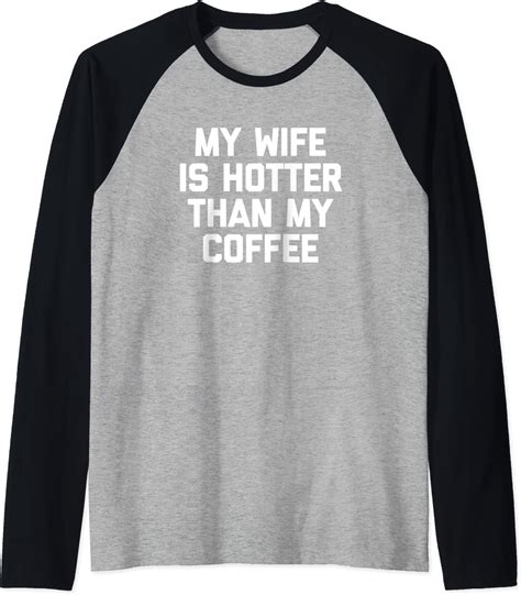 My Wife Is Hotter Than My Coffee T Shirt Funny Saying Coffee Raglan Baseball Tee