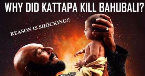 Why Did Kattappa Killed Bahubali And The Reason Is Here Kevera
