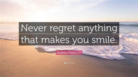 Audrey Hepburn Quote Never Regret Anything That Makes You Smile