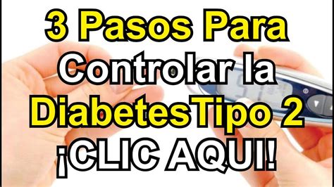 Revertir La Diabetes 3 Pasos Para Como Controlar La Diabetes Tipo 2 Youtube