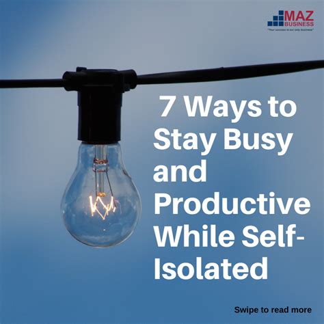 7 Ways To Stay Busy And Productive While Self Isolated Maz