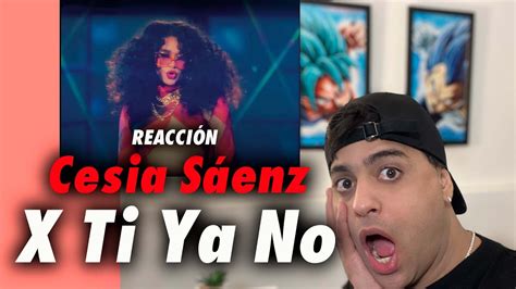 Cesia Sáenz X Ti Ya No Video Oficial ReacciÓn Youtube