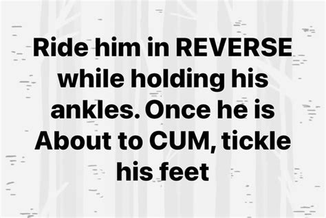 Ride Him In Reverse While Holding His Ankles Once He Is About To Cum Tickle His Feet Ifunny