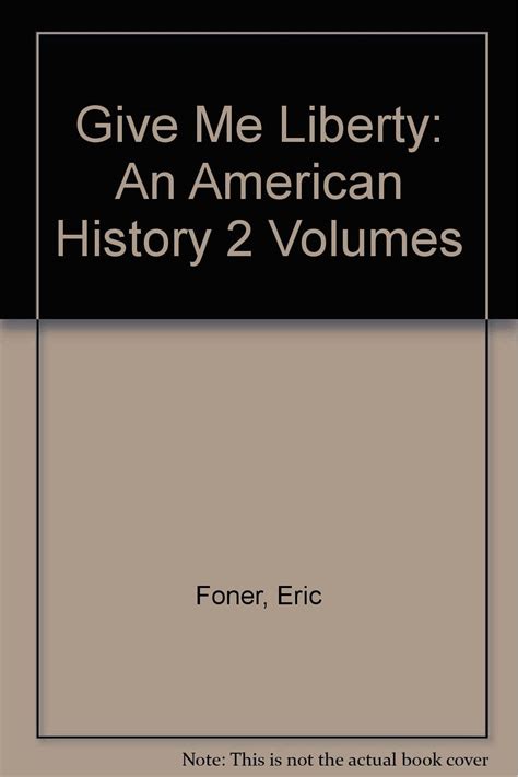 Give Me Liberty An American History Volumes Foner Eric Amazon Com Books