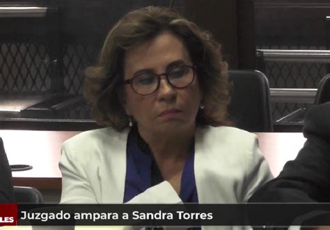 Juzgado Ampara A Sandra Torres Permitiéndole Participar En Actividades Polí­ticas
