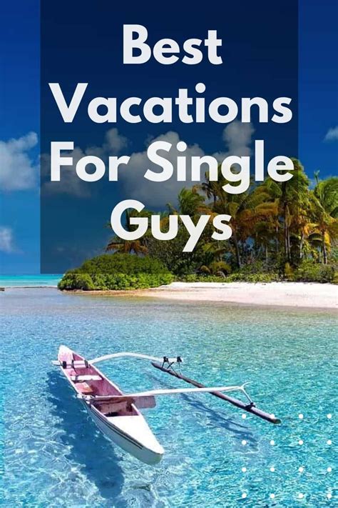 Best Vacations For Single Guys That Wont Break The Bank