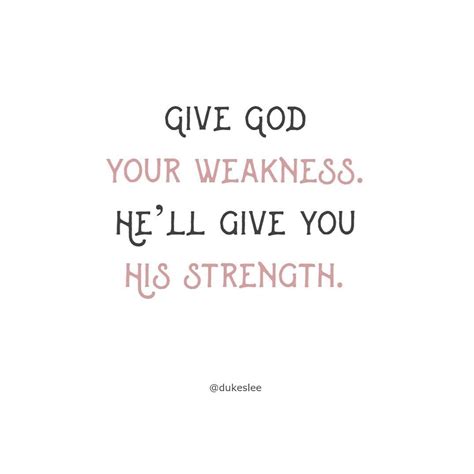 Give God Your Weakness Hell Give You His Strength Words Of Wisdom