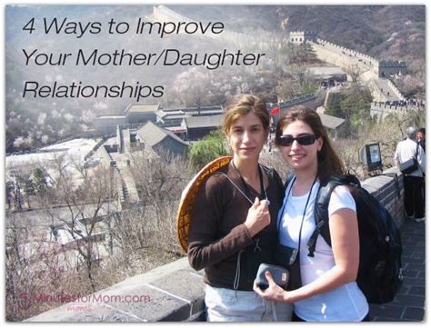It is important to maintain this relationship through adulthood. Four Ways to Improve Your Mother/Daughter Relationships