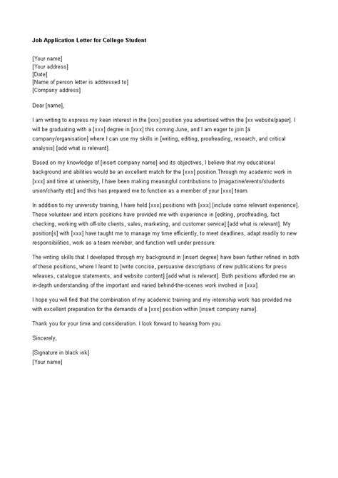 In most application letter examples, you also enumerate reasons with explanations about your you would compose a letter of application for a variety of purposes which are either domestic or as an applicant, it's your job to solve this issue among other things. Job Application Letter For College Student | Templates at ...