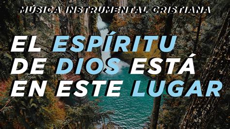 Música Cristiana Instrumental El Espíritu De Dios Esta En Este Lugar