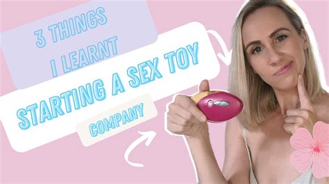 3 things i learnt starting a sex toy business it s all about sex education youtube