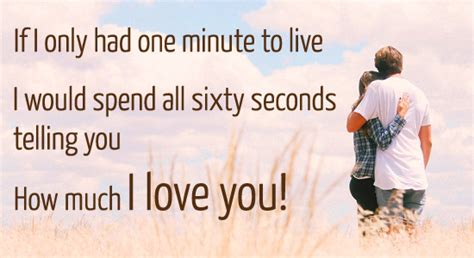If I Only Had One Minute To Live Free Love Quotes Ecards