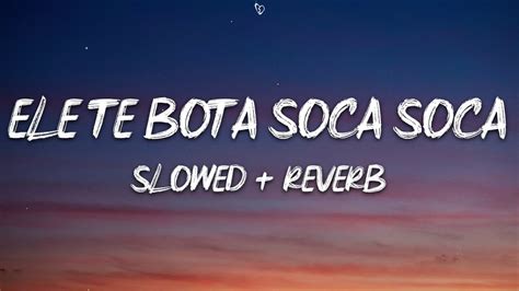 Mc Mazzie Ele Te Bota Soca Soca Lyrics Slowed Reverb Youtube