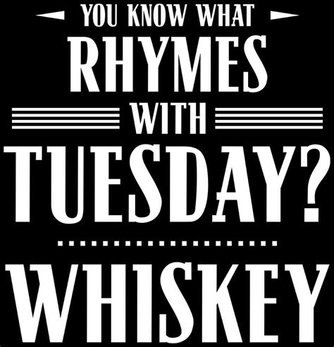 You Know What Rhymes With Tuesday Whiskey Digital Art By Patrick Hiller
