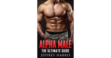 Alpha Male How To Be Attract Women Become More Confident And Achieve