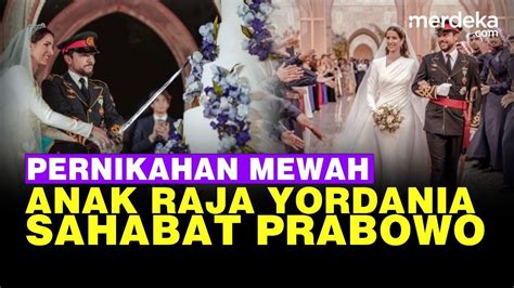 pernikahan mewah pangeran yordania anak raja sahabat prabowo youtube