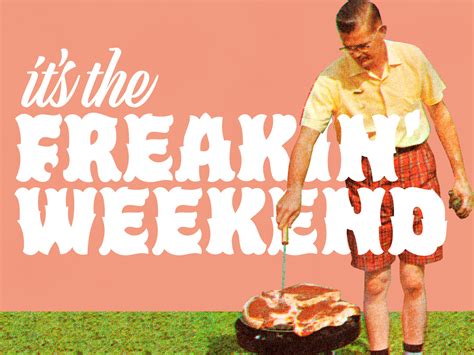 Its The Freakin Weekend By Sombrero Inc On Dribbble