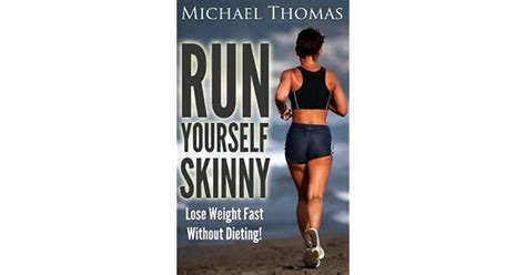 Run Yourself Skinny Lose Weight Fast Without Dieting By Michael Thomas
