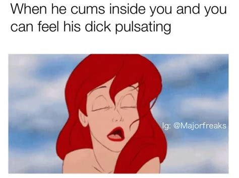 when he cums inside you and you can feel his dick pulsating majorfreaks ifunny