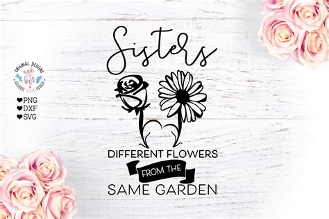 Sisters Different Flowers From The Same Garden Sister Svg Etsy