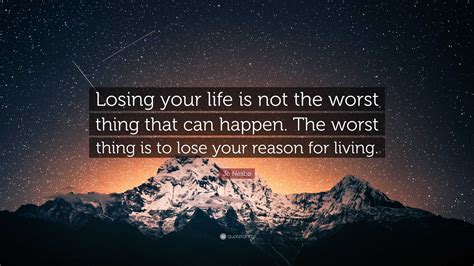 Jo Nesbø Quote Losing Your Life Is Not The Worst Thing That Can