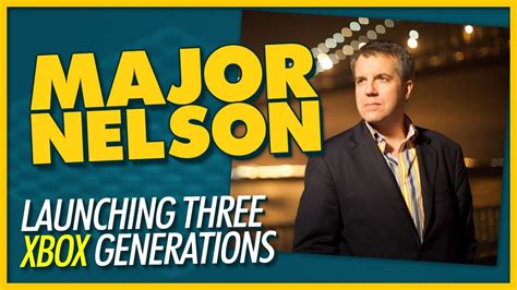 Major Nelson On Launching Three Xbox Generations We Have Cool Friends