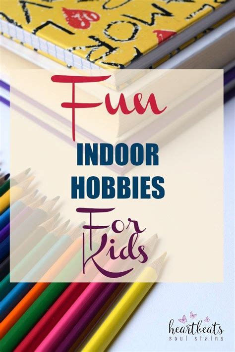3 Fun Indoor Hobbies For Kids | Heartbeats~ Soul Stains ...