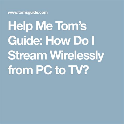 Help Me Toms Guide How Do I Stream Wirelessly From Pc To Tv