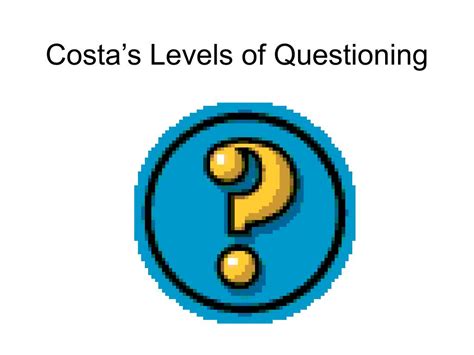 Ppt Costas Levels Of Questioning Powerpoint Presentation Free