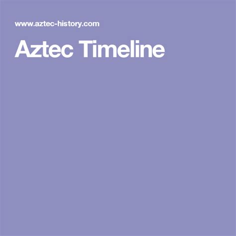 Aztec Timeline Aztec Timeline Aztec Civilization Aztec Empire
