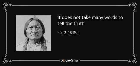 And that is why we use emoji! Sitting Bull quote: It does not take many words to tell the truth