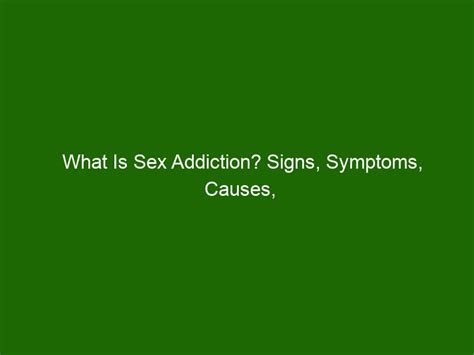 What Is Sex Addiction Signs Symptoms Causes And Treatment Health And Beauty